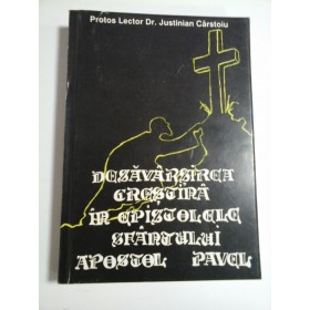 DESAVARSIREA CRESTINA IN EPISTOLELE SFANTULUI APOSTOL PAVEL - PROTOS LECTOR DR. JUSTINIAN CARSTOIU